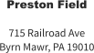 Preston Field  715 Railroad Ave Byrn Mawr, PA 19010