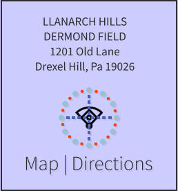 Map | Directions LLANARCH HILLS DERMOND FIELD 1201 Old Lane Drexel Hill, Pa 19026