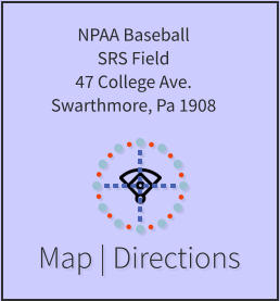 Map | Directions NPAA Baseball SRS Field 47 College Ave. Swarthmore, Pa 1908
