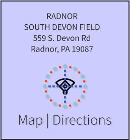 Map | Directions RADNOR SOUTH DEVON FIELD 559 S. Devon Rd Radnor, PA 19087