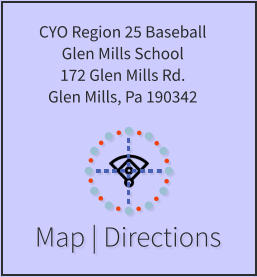 Map | Directions CYO Region 25 Baseball Glen Mills School 172 Glen Mills Rd. Glen Mills, Pa 190342