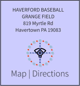 Map | Directions HAVERFORD BASEBALL GRANGE FIELD 819 Myrtle Rd Havertown PA 19083