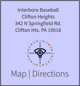 Map | Directions Interboro Baseball Clifton Heights 342 N Springfield Rd. Clifton Hts. PA 19018