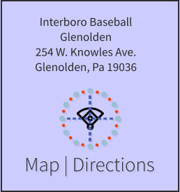 Map | Directions Interboro Baseball Glenolden 254 W. Knowles Ave. Glenolden, Pa 19036