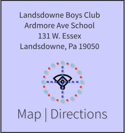 Map | Directions Landsdowne Boys Club Ardmore Ave School 131 W. Essex Landsdowne, Pa 19050