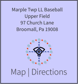 Map | Directions Marple Twp LL Baseball Upper Field 97 Church Lane Broomall, Pa 19008