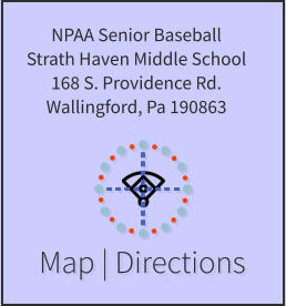 Map | Directions NPAA Senior Baseball Strath Haven Middle School 168 S. Providence Rd. Wallingford, Pa 190863