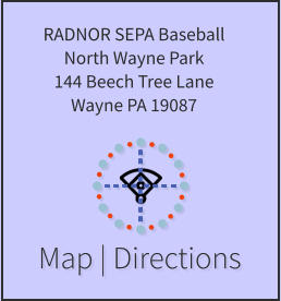 Map | Directions RADNOR SEPA Baseball North Wayne Park 144 Beech Tree Lane Wayne PA 19087