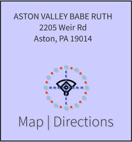 Map | Directions ASTON VALLEY BABE RUTH 2205 Weir Rd Aston, PA 19014