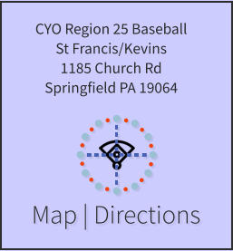 Map | Directions CYO Region 25 Baseball St Francis/Kevins 1185 Church Rd Springfield PA 19064
