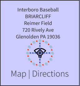 Map | Directions Interboro Baseball BRIARCLIFF Reimer Field 720 Rively Ave Glenolden PA 19036