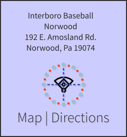 Map | Directions Interboro Baseball Norwood 192 E. Amosland Rd. Norwood, Pa 19074