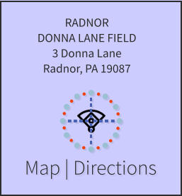 Map | Directions RADNOR DONNA LANE FIELD 3 Donna Lane Radnor, PA 19087